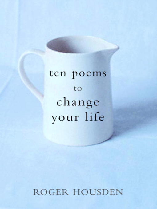 Title details for Ten Poems to Change Your Life by Roger Housden - Wait list
